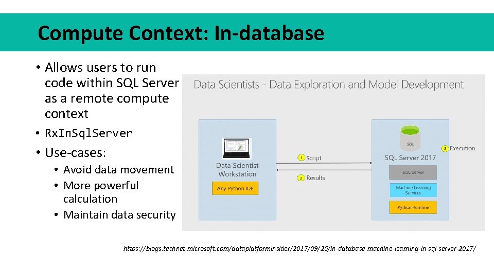 Compute Context: In-database • Allows users to run code within SQL Server as a