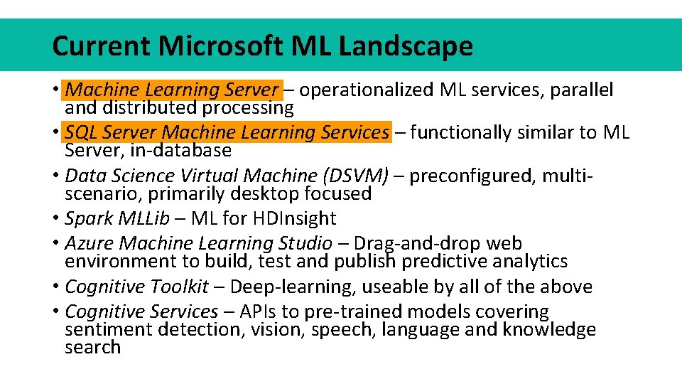 Current Microsoft ML Landscape • Machine Learning Server – operationalized ML services, parallel and