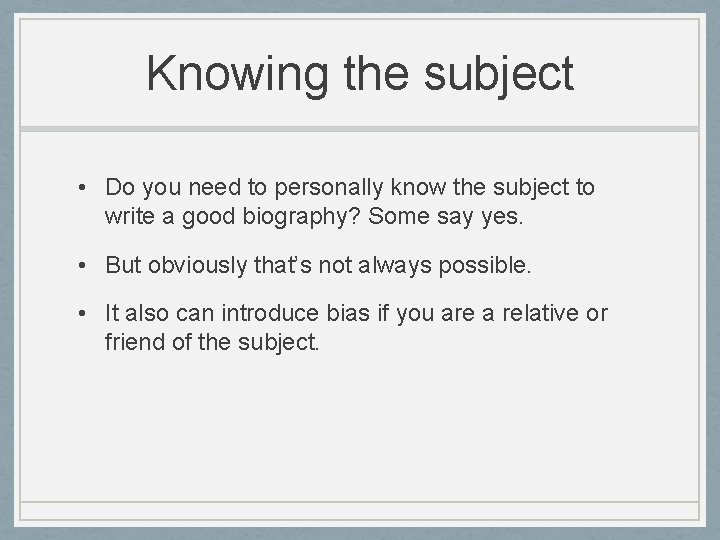 Knowing the subject • Do you need to personally know the subject to write