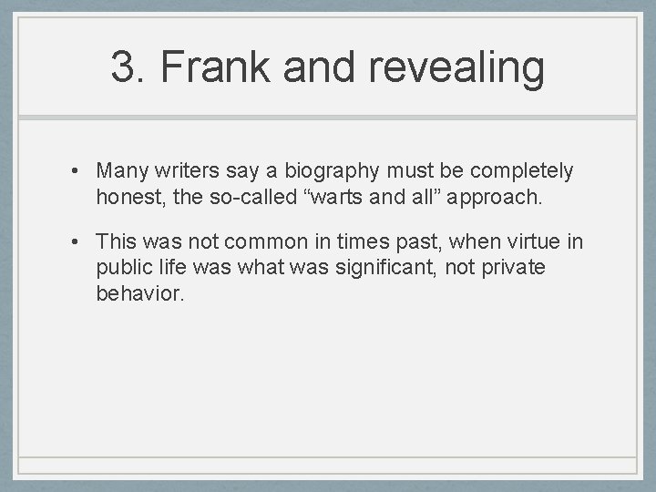 3. Frank and revealing • Many writers say a biography must be completely honest, 3. Frank and revealing • Many writers say a biography must be completely honest,
