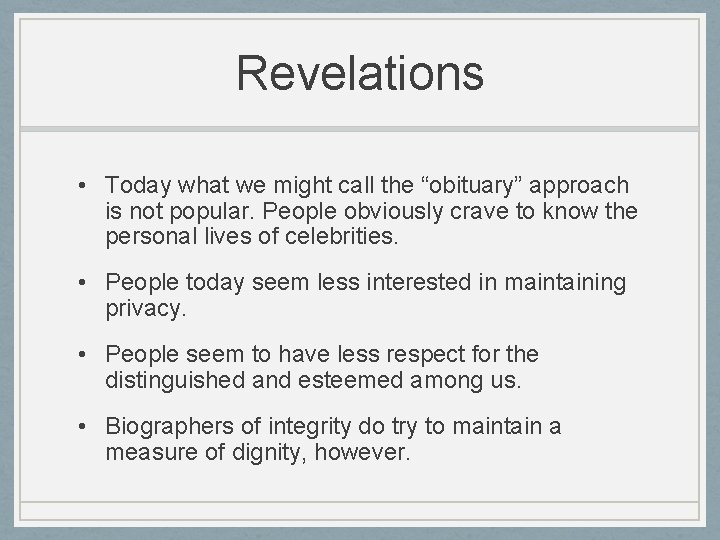 Revelations • Today what we might call the “obituary” approach is not popular. People