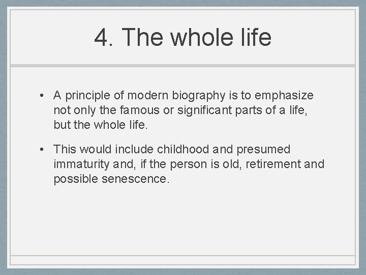 4. The whole life • A principle of modern biography is to emphasize not 4. The whole life • A principle of modern biography is to emphasize not