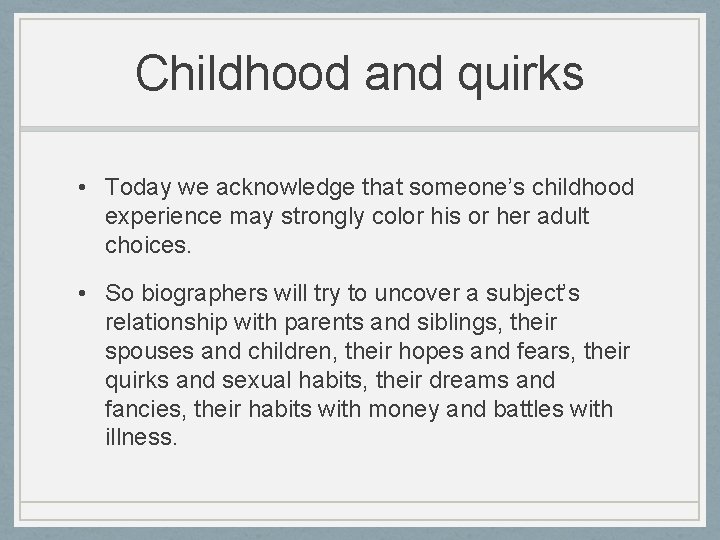Childhood and quirks • Today we acknowledge that someone’s childhood experience may strongly color