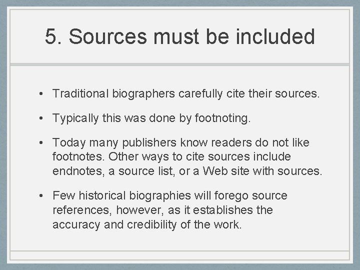 5. Sources must be included • Traditional biographers carefully cite their sources. • Typically 5. Sources must be included • Traditional biographers carefully cite their sources. • Typically