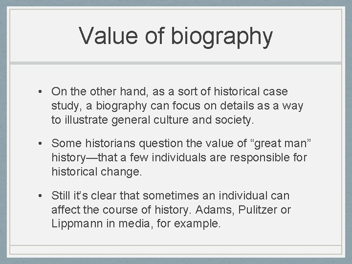 Value of biography • On the other hand, as a sort of historical case
