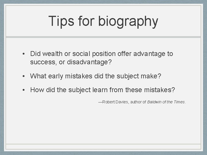Tips for biography • Did wealth or social position offer advantage to success, or