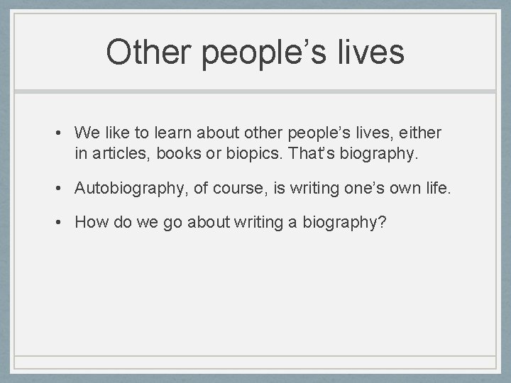Other people’s lives • We like to learn about other people’s lives, either in Other people’s lives • We like to learn about other people’s lives, either in