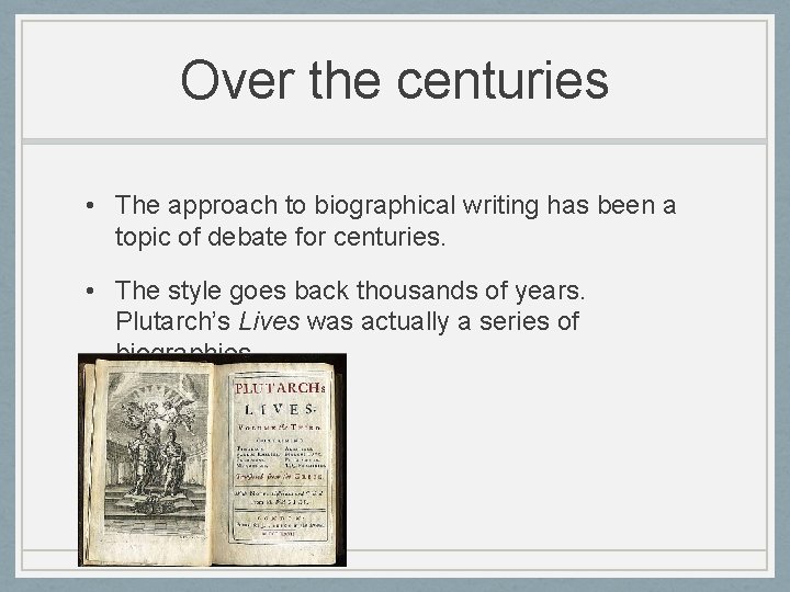 Over the centuries • The approach to biographical writing has been a topic of