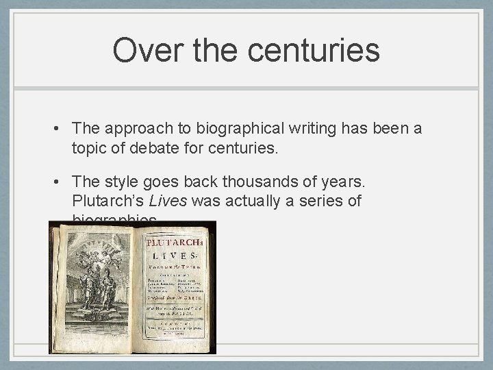 Over the centuries • The approach to biographical writing has been a topic of Over the centuries • The approach to biographical writing has been a topic of