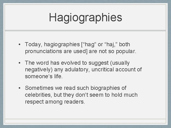 Hagiographies • Today, hagiographies [“hag” or “haj, ” both pronunciations are used] are not