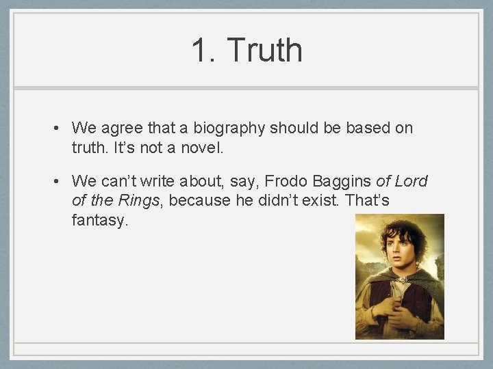 1. Truth • We agree that a biography should be based on truth. It’s