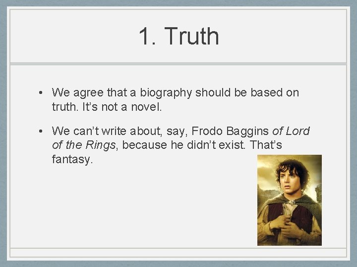1. Truth • We agree that a biography should be based on truth. It’s 1. Truth • We agree that a biography should be based on truth. It’s