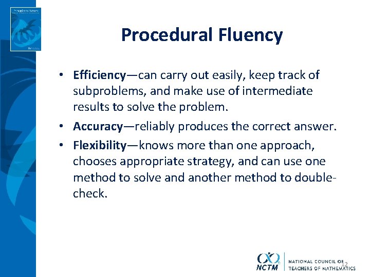 Procedural Fluency • Efficiency—can carry out easily, keep track of subproblems, and make use