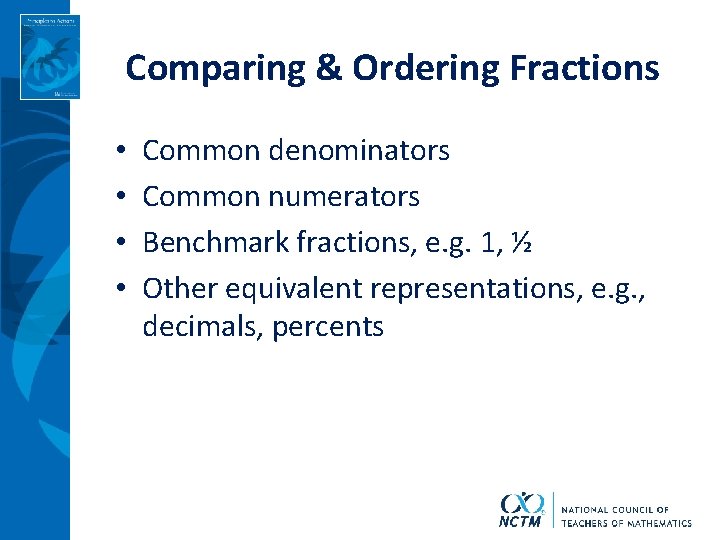 Comparing & Ordering Fractions • • Common denominators Common numerators Benchmark fractions, e. g.
