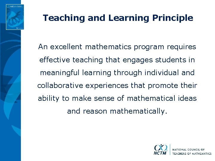 Teaching and Learning Principle An excellent mathematics program requires effective teaching that engages students