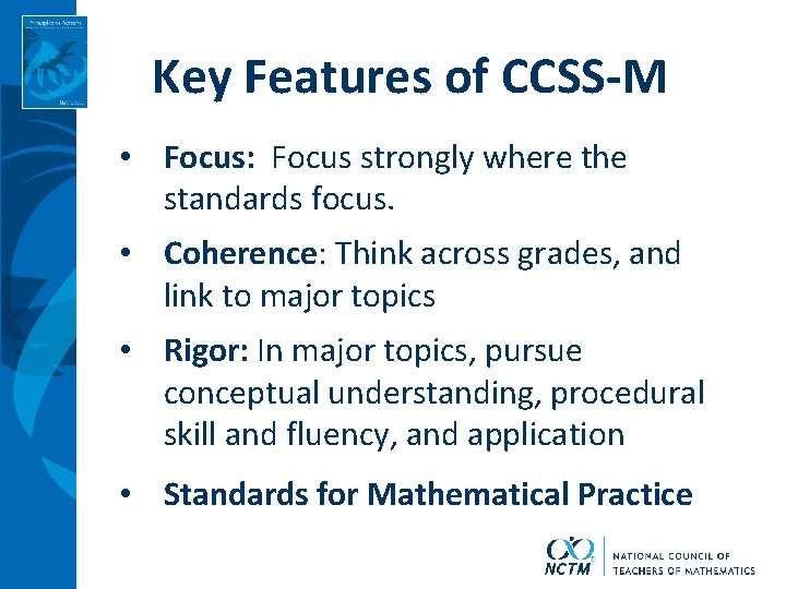 Key Features of CCSS-M • Focus: Focus strongly where the standards focus. • Coherence: