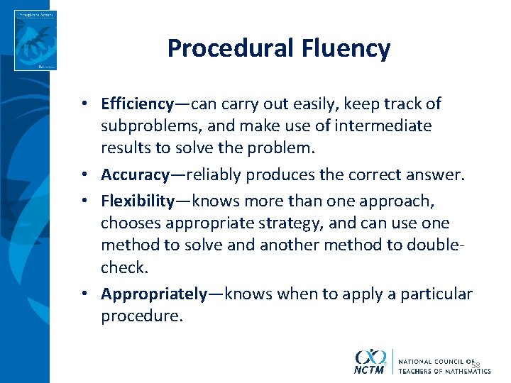 Procedural Fluency • Efficiency—can carry out easily, keep track of subproblems, and make use