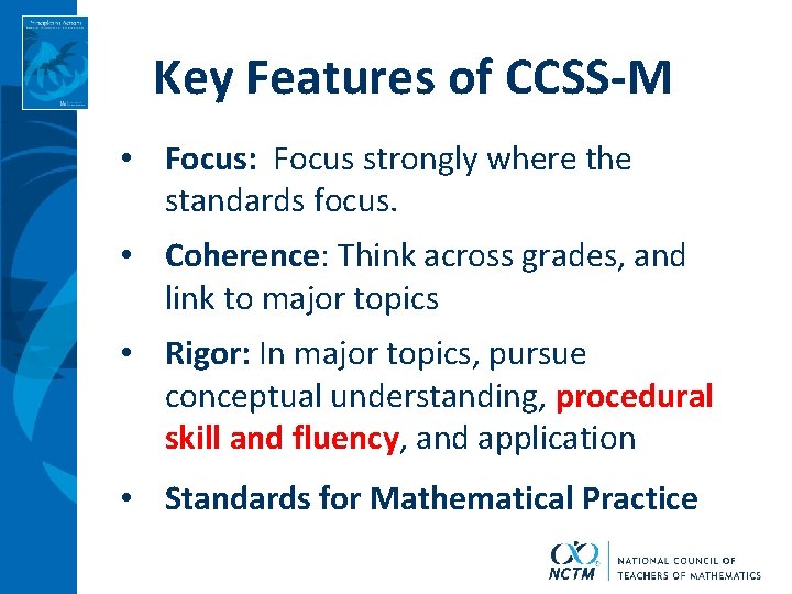 Key Features of CCSS-M • Focus: Focus strongly where the standards focus. • Coherence: