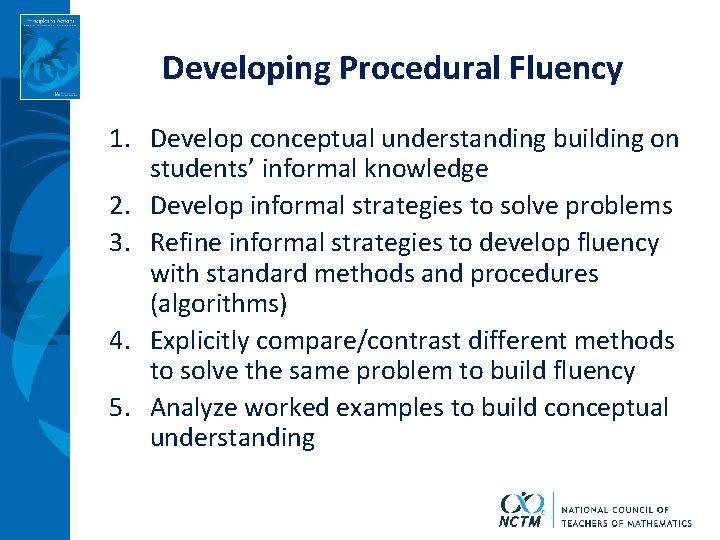 Developing Procedural Fluency 1. Develop conceptual understanding building on students’ informal knowledge 2. Develop