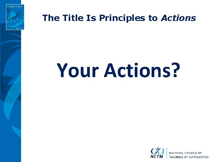 The Title Is Principles to Actions Your Actions? 