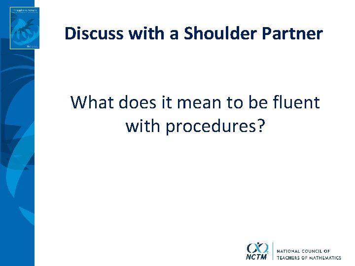Discuss with a Shoulder Partner What does it mean to be fluent with procedures?