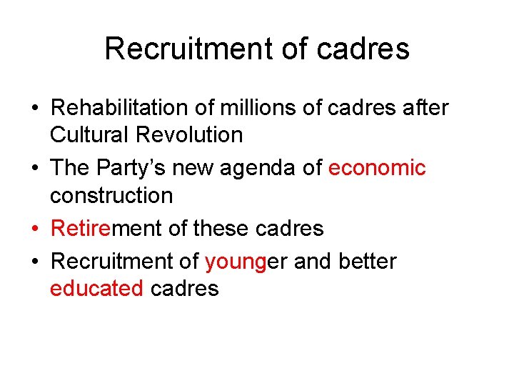 Recruitment of cadres • Rehabilitation of millions of cadres after Cultural Revolution • The
