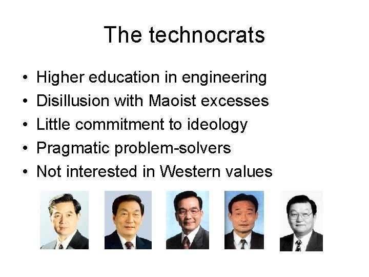 The technocrats • • • Higher education in engineering Disillusion with Maoist excesses Little