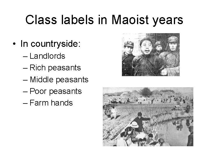 Class labels in Maoist years • In countryside: – Landlords – Rich peasants –