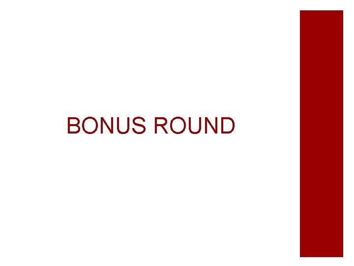 BONUS ROUND 