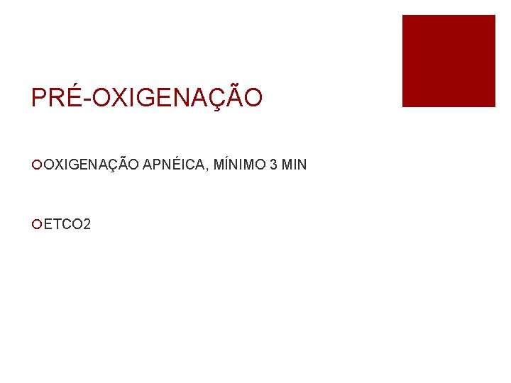 PRÉ-OXIGENAÇÃO ¡OXIGENAÇÃO APNÉICA, MÍNIMO 3 MIN ¡ETCO 2 