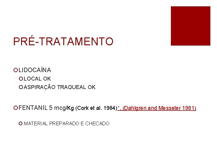 PRÉ-TRATAMENTO ¡LIDOCAÍNA ¡ LOCAL OK ¡ ASPIRAÇÃO TRAQUEAL OK ¡FENTANIL 5 mcg/Kg (Cork et