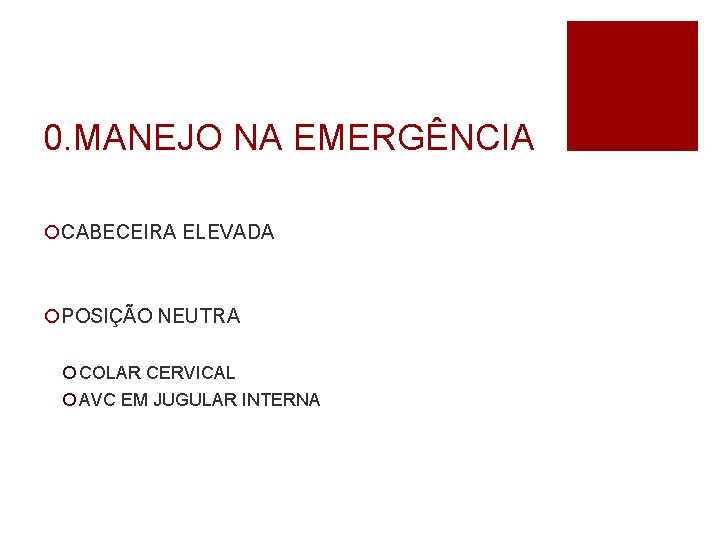 0. MANEJO NA EMERGÊNCIA ¡CABECEIRA ELEVADA ¡POSIÇÃO NEUTRA ¡ COLAR CERVICAL ¡ AVC EM