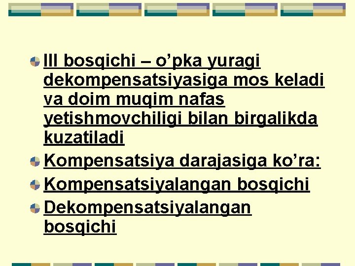 III bosqichi – o’pka yuragi dekompensatsiyasiga mos keladi va doim muqim nafas yetishmovchiligi bilan