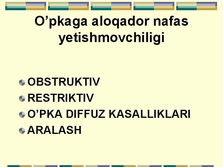 O’pkaga aloqador nafas yetishmovchiligi OBSTRUKTIV RESTRIKTIV O’PKA DIFFUZ KASALLIKLARI ARALASH 