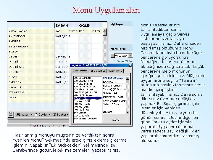 Mönü Uygulamaları Hazırlanmış Mönüyü müşterinize verdikten sonra “Verilen Mönü” Sekmesinde istediğiniz ekleme çıkarma işlemini