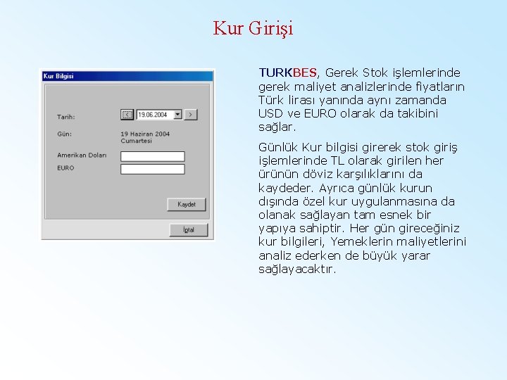 Kur Girişi TURKBES, Gerek Stok işlemlerinde gerek maliyet analizlerinde fiyatların Türk lirası yanında aynı