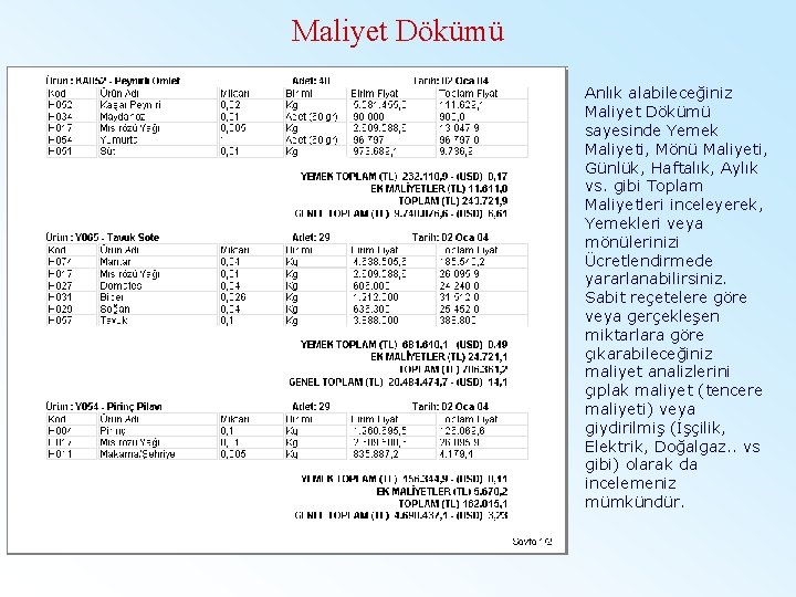 Maliyet Dökümü Anlık alabileceğiniz Maliyet Dökümü sayesinde Yemek Maliyeti, Mönü Maliyeti, Günlük, Haftalık, Aylık
