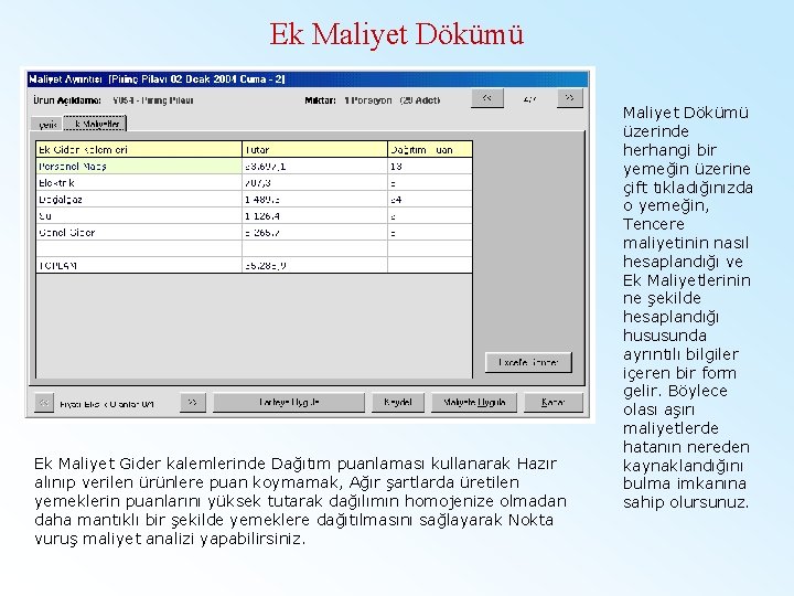 Ek Maliyet Dökümü Ek Maliyet Gider kalemlerinde Dağıtım puanlaması kullanarak Hazır alınıp verilen ürünlere