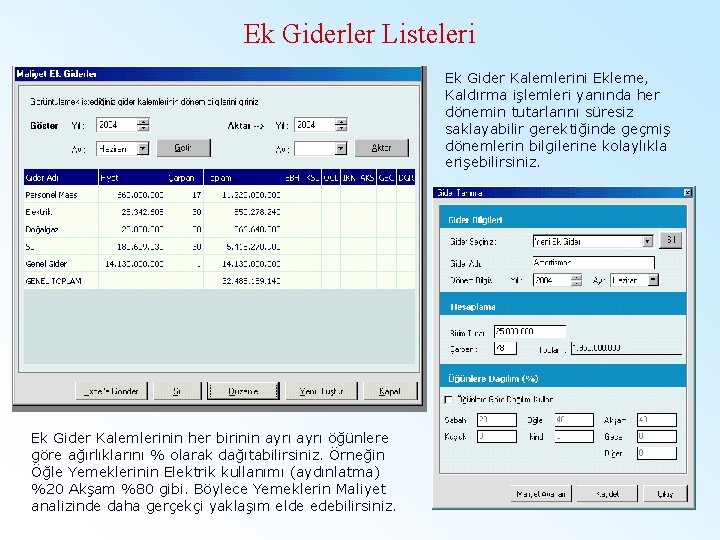 Ek Giderler Listeleri Ek Gider Kalemlerini Ekleme, Kaldırma işlemleri yanında her dönemin tutarlarını süresiz