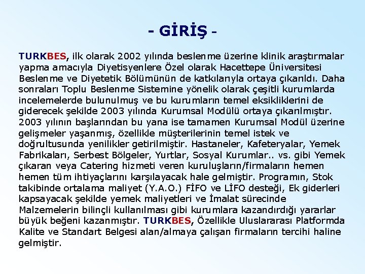 - GİRİŞ TURKBES, ilk olarak 2002 yılında beslenme üzerine klinik araştırmalar yapma amacıyla Diyetisyenlere