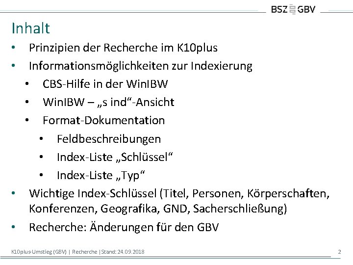 Inhalt Prinzipien der Recherche im K 10 plus Informationsmöglichkeiten zur Indexierung • CBS-Hilfe in