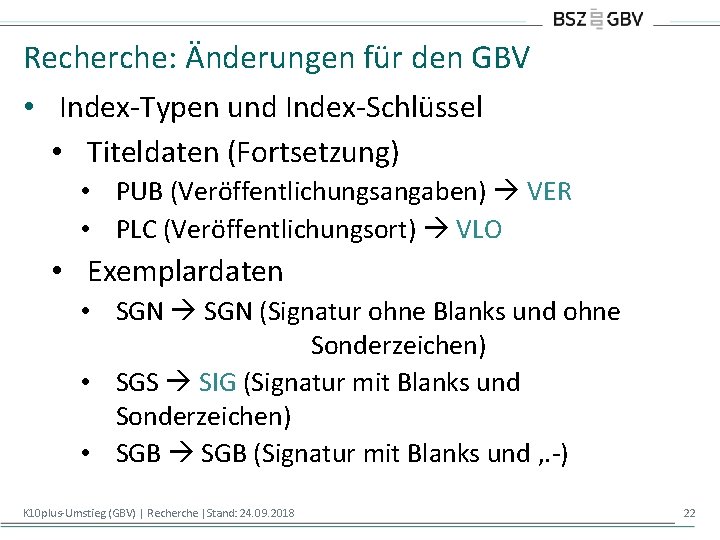 Recherche: Änderungen für den GBV • Index-Typen und Index-Schlüssel • Titeldaten (Fortsetzung) • PUB