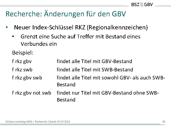 Recherche: Änderungen für den GBV • Neuer Index-Schlüssel RKZ (Regionalkennzeichen) Grenzt eine Suche auf