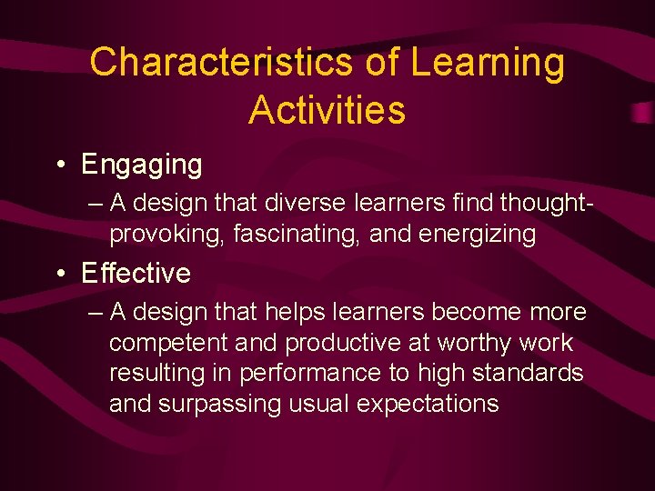 Characteristics of Learning Activities • Engaging – A design that diverse learners find thoughtprovoking,