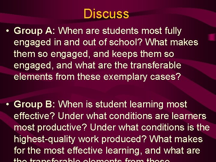 Discuss • Group A: When are students most fully engaged in and out of