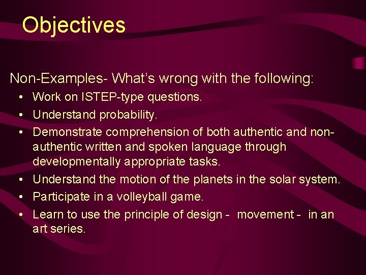 Objectives Non-Examples- What’s wrong with the following: • Work on ISTEP-type questions. • Understand