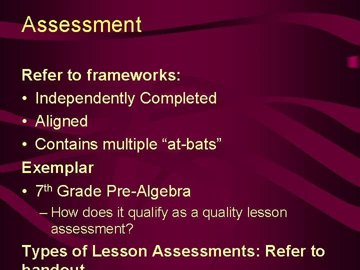 Assessment Refer to frameworks: • Independently Completed • Aligned • Contains multiple “at-bats” Exemplar