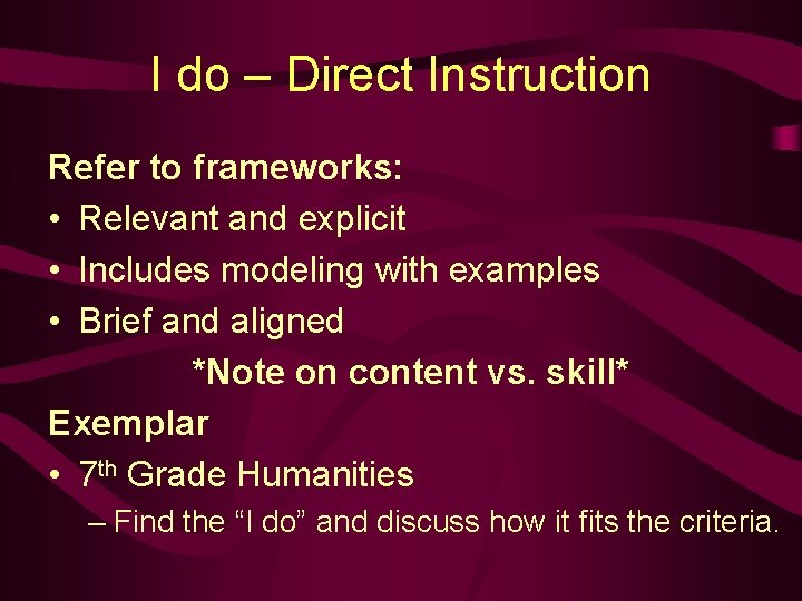 I do – Direct Instruction Refer to frameworks: • Relevant and explicit • Includes