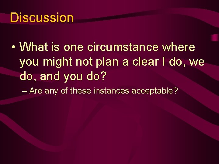 Discussion • What is one circumstance where you might not plan a clear I
