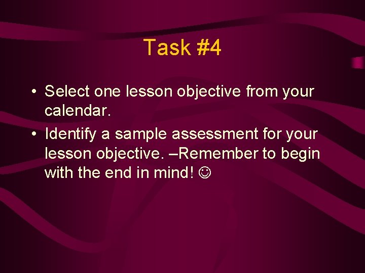 Task #4 • Select one lesson objective from your calendar. • Identify a sample
